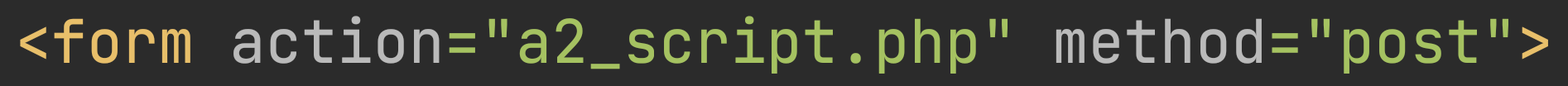 form with action="a2_script.php" and method="post"